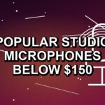 3 Popular Studio Microphones Below $150