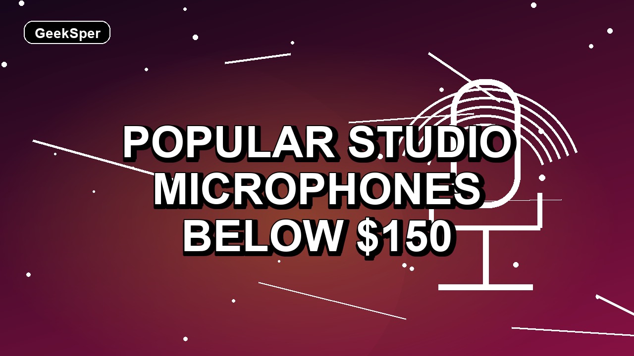 3 Popular Studio Microphones Below $150