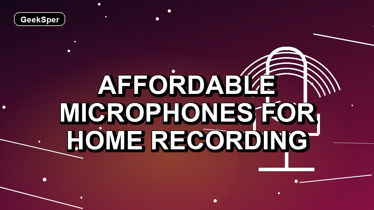 7 Affordable Microphones for Home Recording