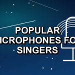 4 Popular Microphones for Singers