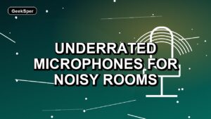 3 Underrated Microphones for Noisy Rooms