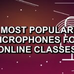 7 Most Popular Microphones for Online Classes