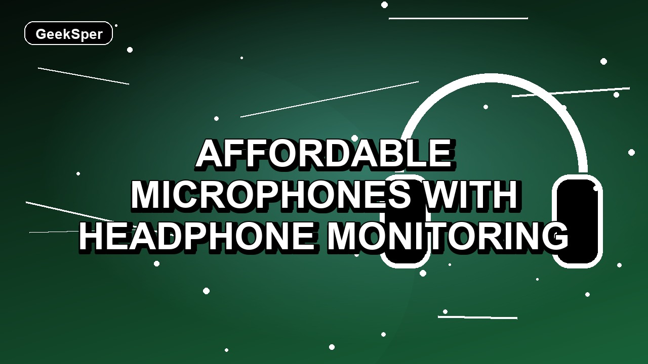 5 Affordable Microphones with Headphone Monitoring