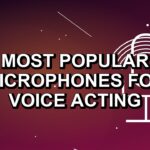 7 Most Popular Microphones for Voice Acting
