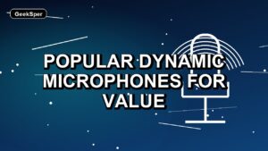 5 Popular Dynamic Microphones for Value
