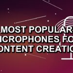 7 Most Popular Microphones for Content Creation