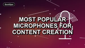 7 Most Popular Microphones for Content Creation