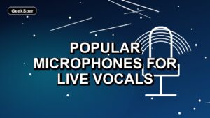 3 Popular Microphones for Live Vocals