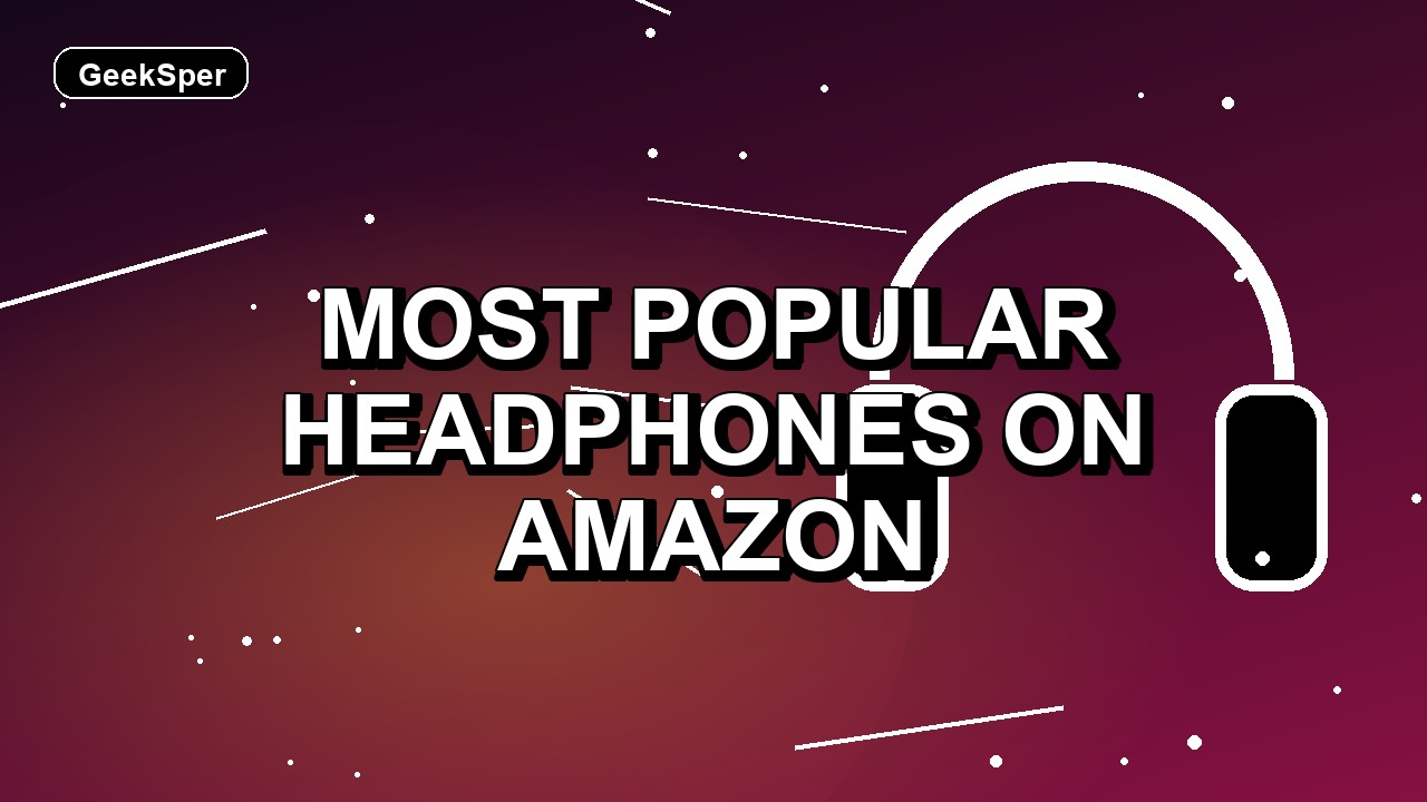 7 Most Popular Headphones on Amazon