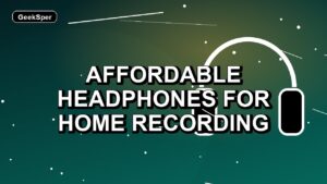 5 Affordable Headphones for Home Recording