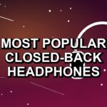 4 Most Popular Closed-Back Headphones