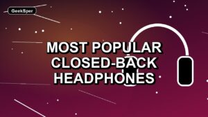 4 Most Popular Closed-Back Headphones