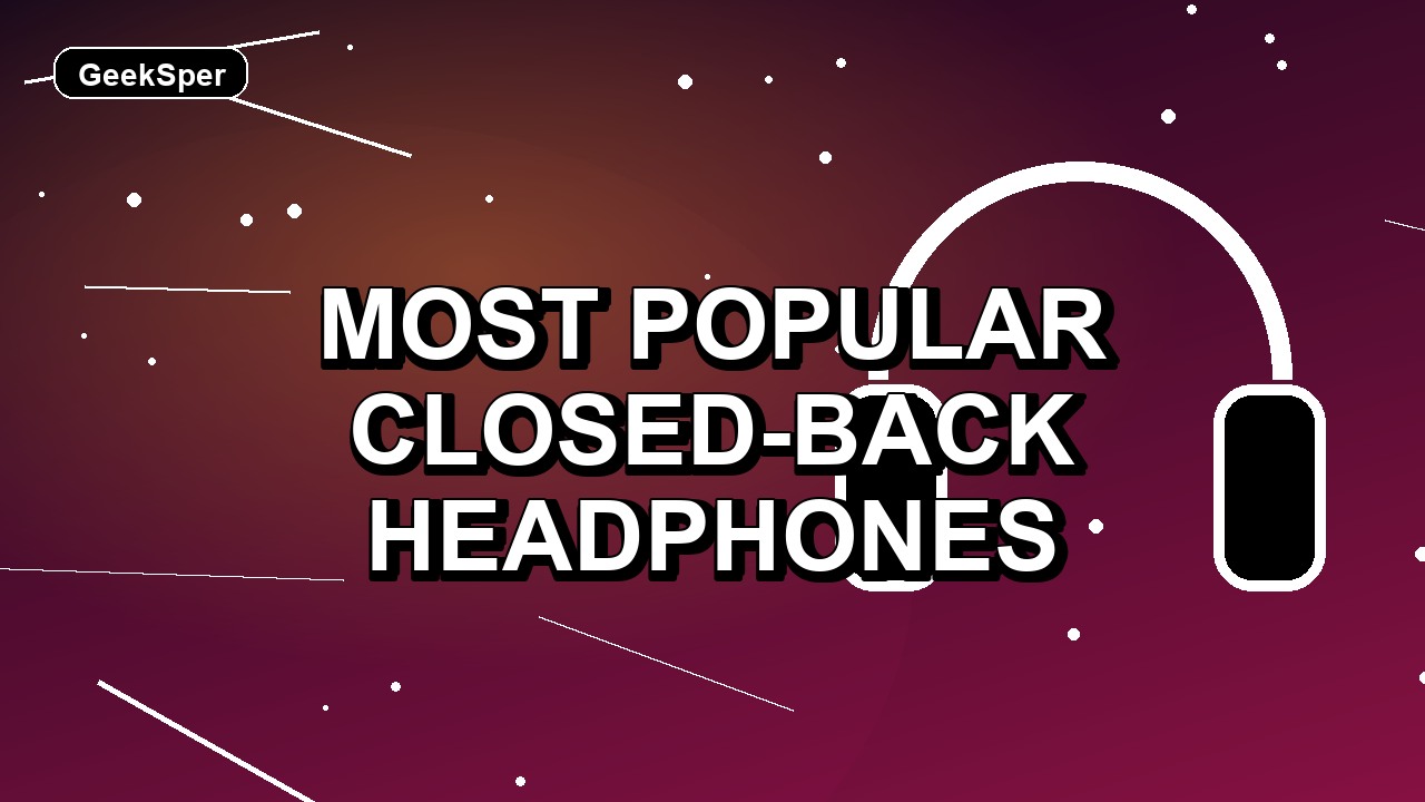 4 Most Popular Closed-Back Headphones