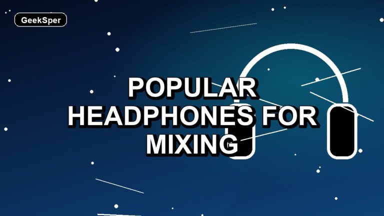 7 Popular Headphones for Mixing
