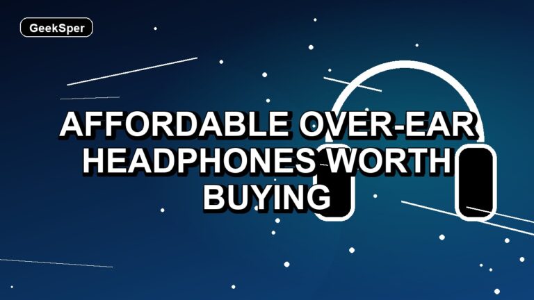 7 Affordable Over-Ear Headphones Worth Buying