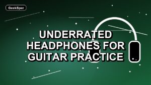 7 Underrated Headphones for Guitar Practice