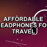 5 Affordable Headphones for Travel