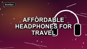 5 Affordable Headphones for Travel
