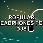 5 Popular Headphones for DJs