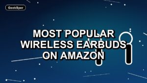 5 Most Popular Wireless Earbuds on Amazon