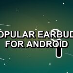 7 Popular Earbuds for Android