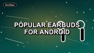 7 Popular Earbuds for Android