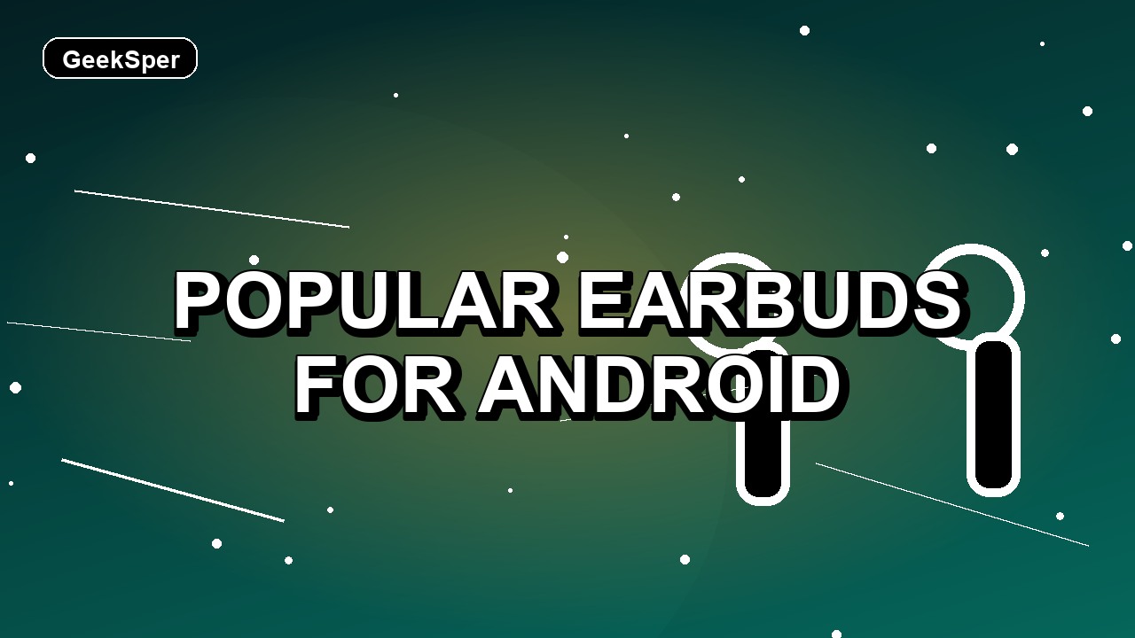 7 Popular Earbuds for Android