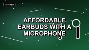 5 Affordable Earbuds with a Microphone
