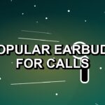 7 Popular Earbuds for Calls