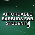 5 Affordable Earbuds for Students