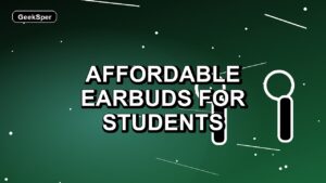 5 Affordable Earbuds for Students