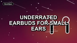 4 Underrated Earbuds for Small Ears