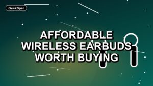 4 Affordable Wireless Earbuds Worth Buying