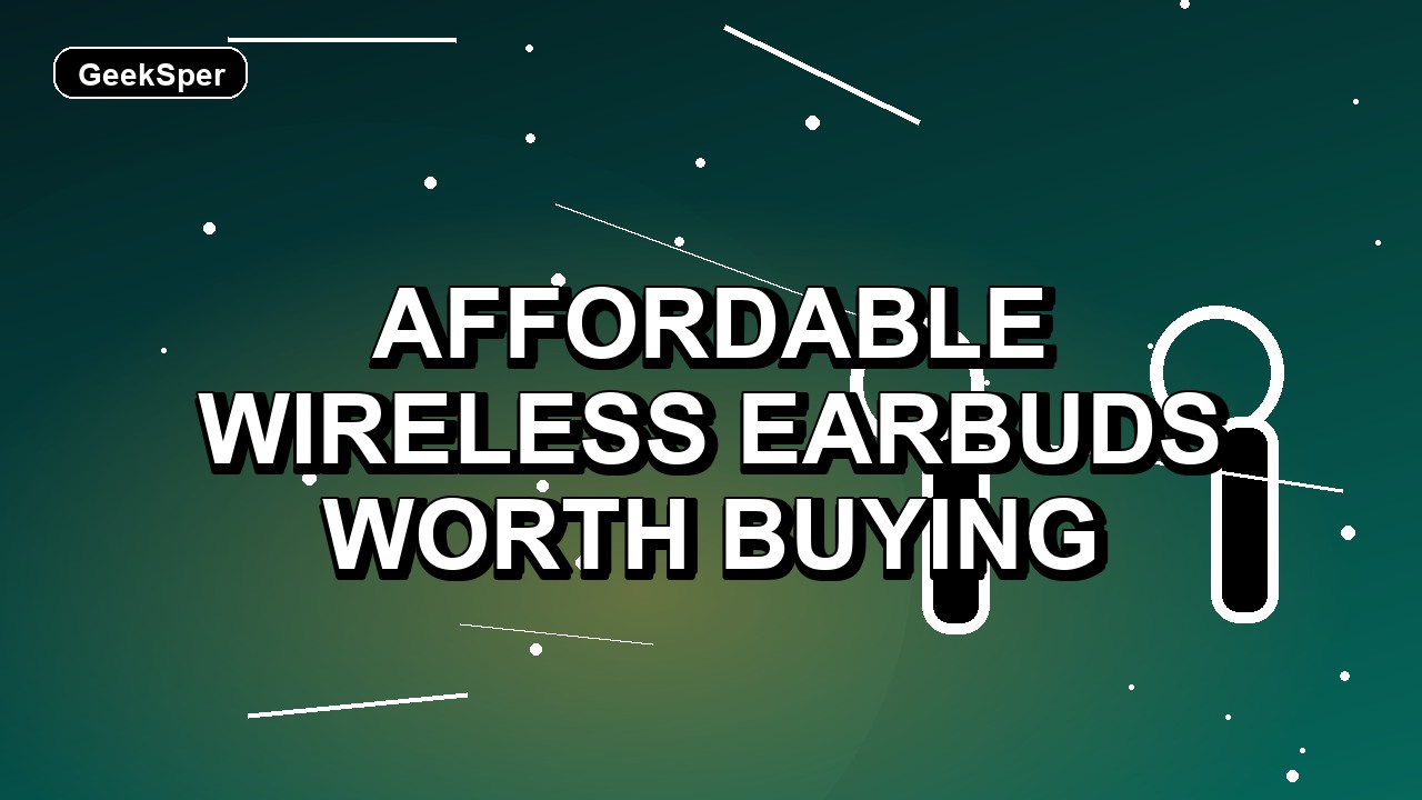 4 Affordable Wireless Earbuds Worth Buying