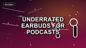 7 Underrated Earbuds for Podcasts