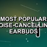 2 Most Popular Noise-Cancelling Earbuds
