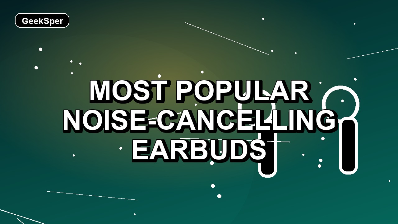 2 Most Popular Noise-Cancelling Earbuds