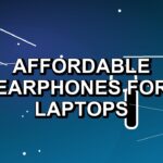 5 Affordable Earphones for Laptops