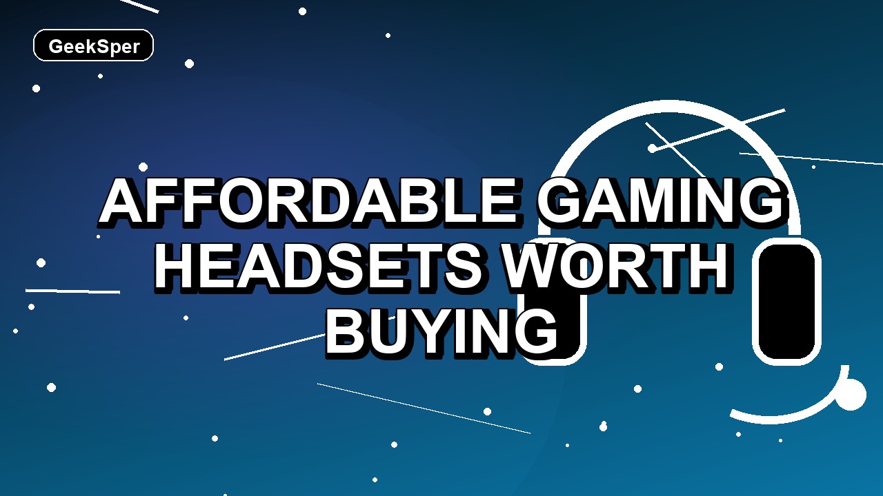 5 Affordable Gaming Headsets Worth Buying