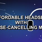 5 Affordable Headsets with Noise-Cancelling Mics