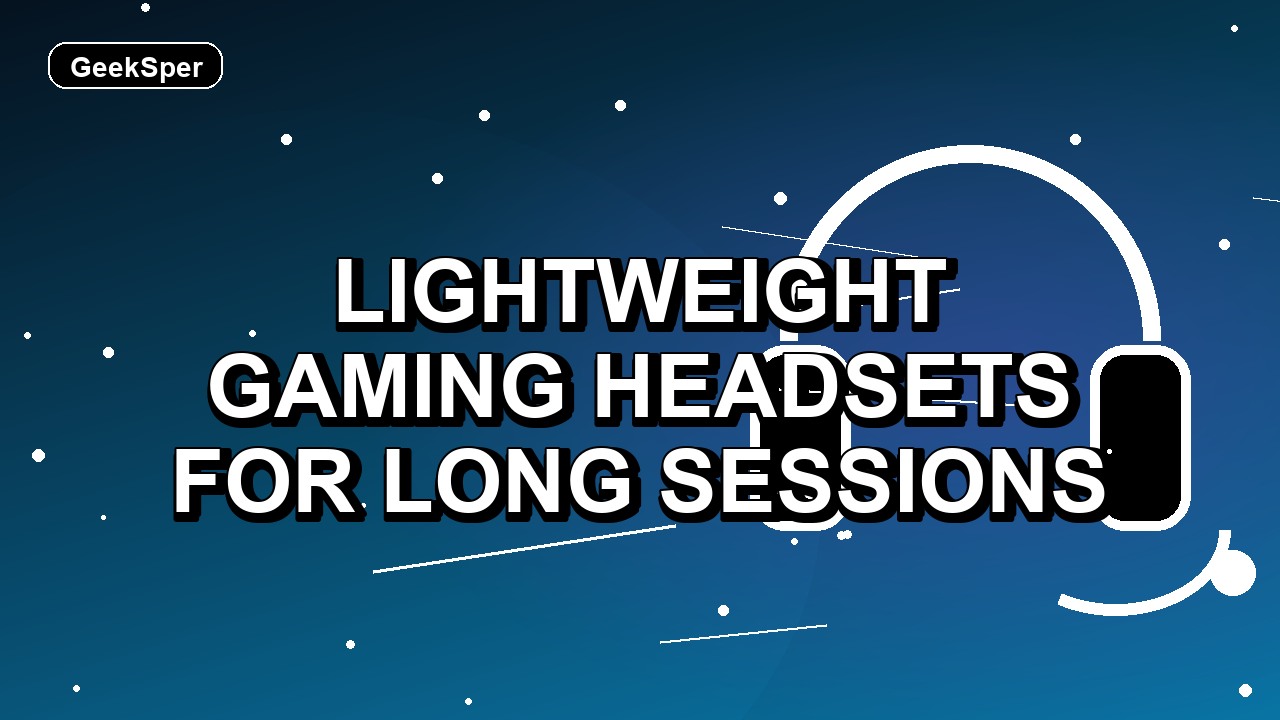 3 Lightweight Gaming Headsets for Long Sessions