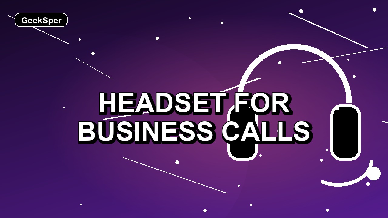 Headset for Business Calls: One Practical Pick