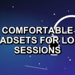 3 Comfortable Headsets for Long Sessions