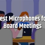 Best Microphones for Board Meetings
