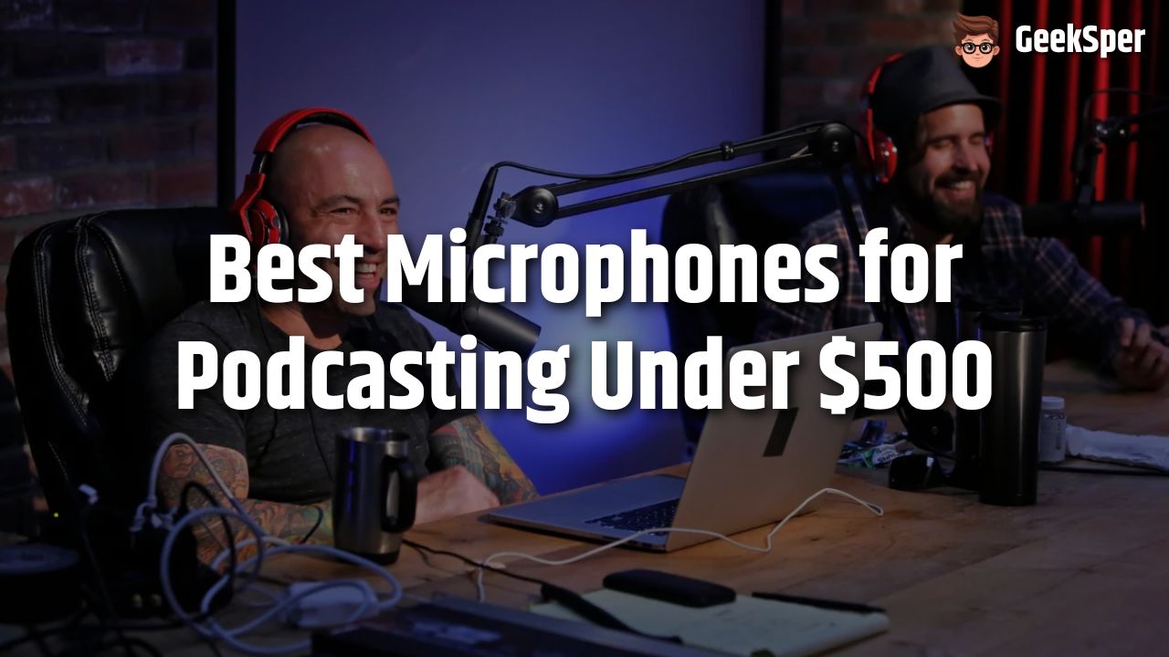 Best Microphones for Podcasting Under $500