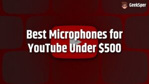 Best Microphones for YouTube Under $500