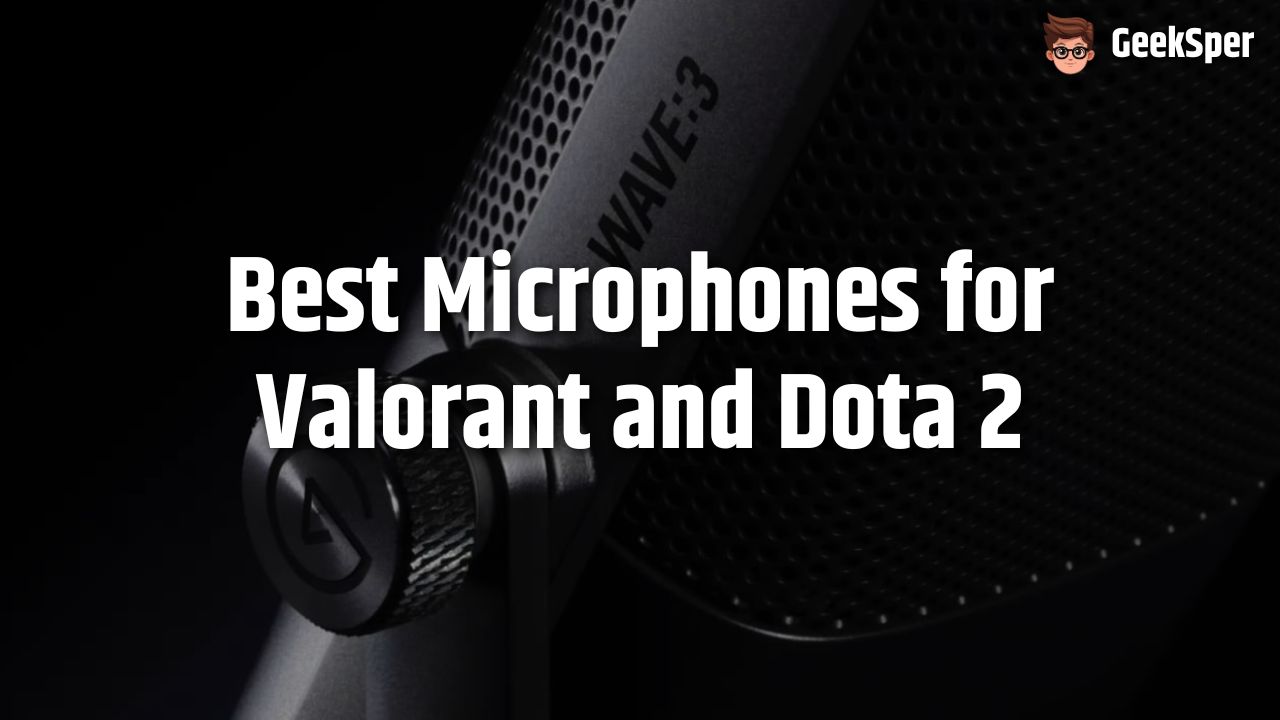 Best Microphones for Valorant and Dota 2